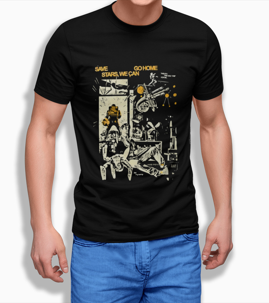 Save Stars We Can Go Home Get In Loser We're Going To Tau Ceti Sci Fi Movie T-Shirt