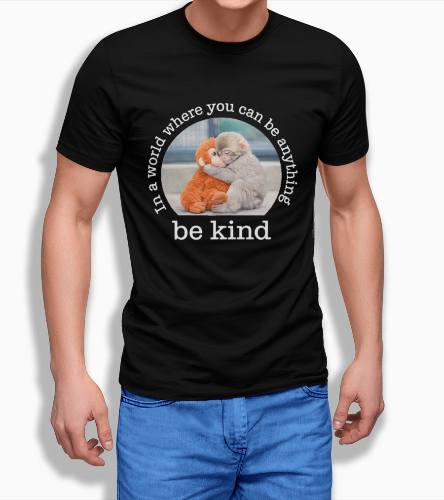 In A World Where You Can Be Anything Be Kind Baby Punch Monkey Hugging Plush T-Shirt