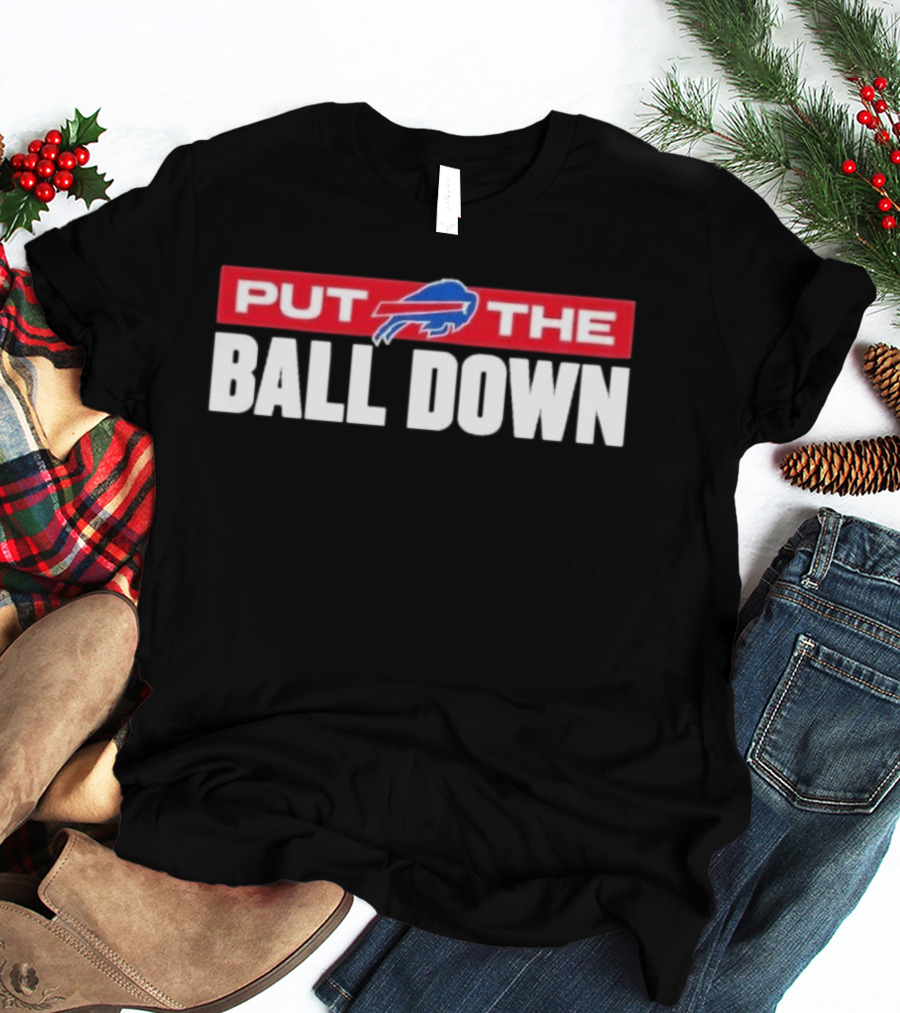 Buffalo Bills Put The Ball Down Football Fan Gear T-Shirt
