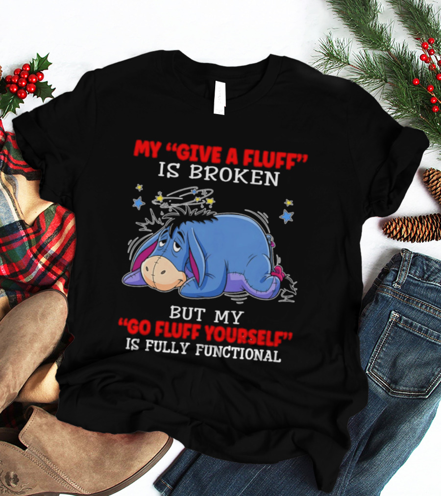 Eeyore My Give A Fluff Is Broken But My Go Fluff Yourself Is Fully Functional Eeyore Character With Stars T-Shirt