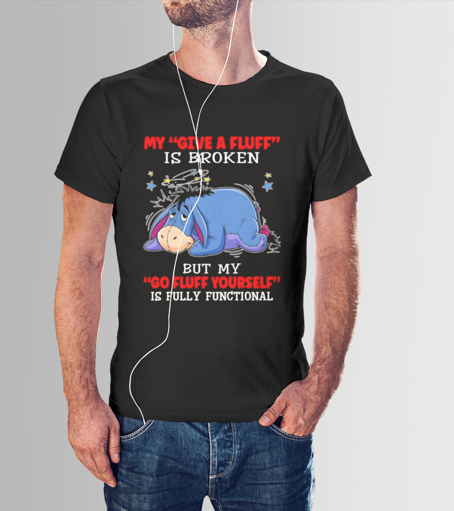 Eeyore My Give A Fluff Is Broken But My Go Fluff Yourself Is Fully Functional Eeyore Character With Stars T-Shirt