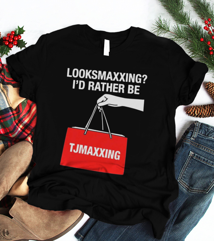 Looksmaxxing I'd Rather Be TJMaxxing Shopping Bag Humor T-Shirt