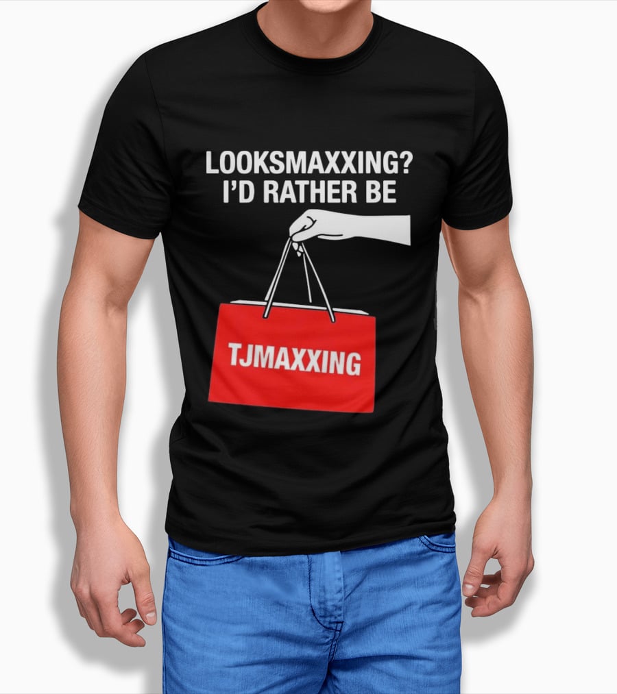 Looksmaxxing I'd Rather Be TJMaxxing Shopping Bag Humor T-Shirt