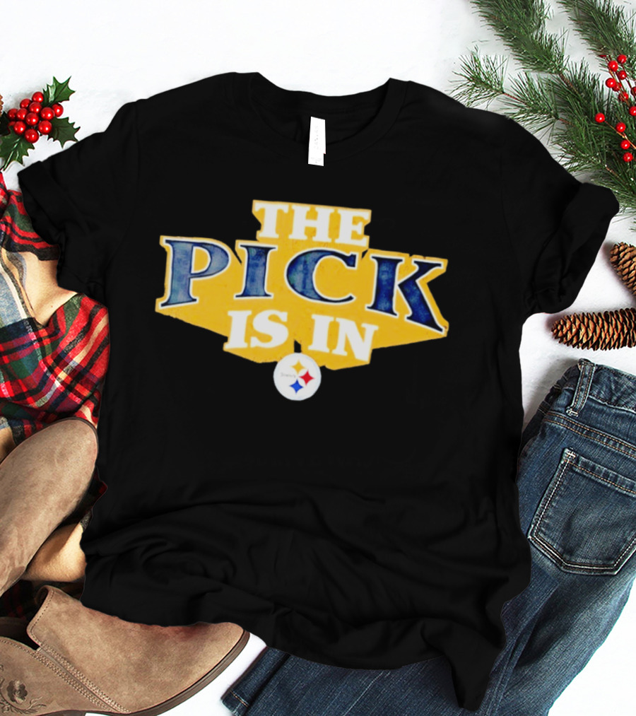The Pick Is In Pittsburgh Steelers Draft T-Shirt