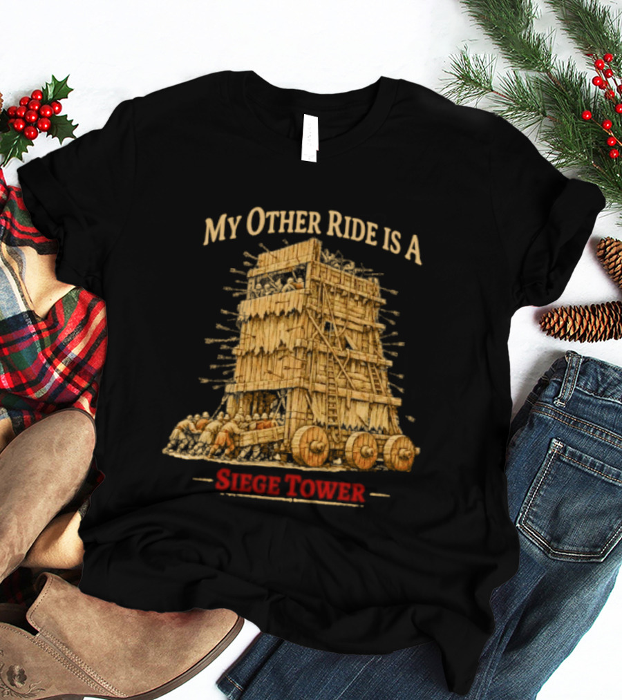 My Other Ride Is A Siege Tower Medieval Humor T-Shirt