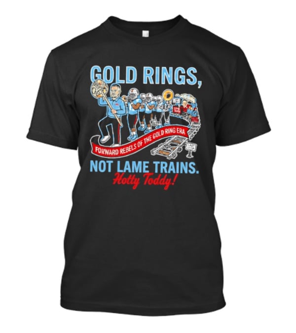 Ole Miss Rebels Gold Rings Forward Not Lame Trains Hotty Toddy T-Shirt