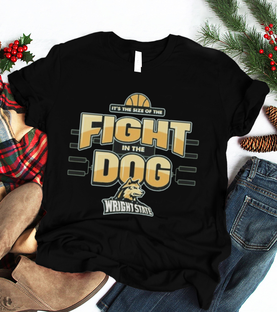 Wright State Basketball It's The Size Of The Fight In The Dog March Madness T-Shirt