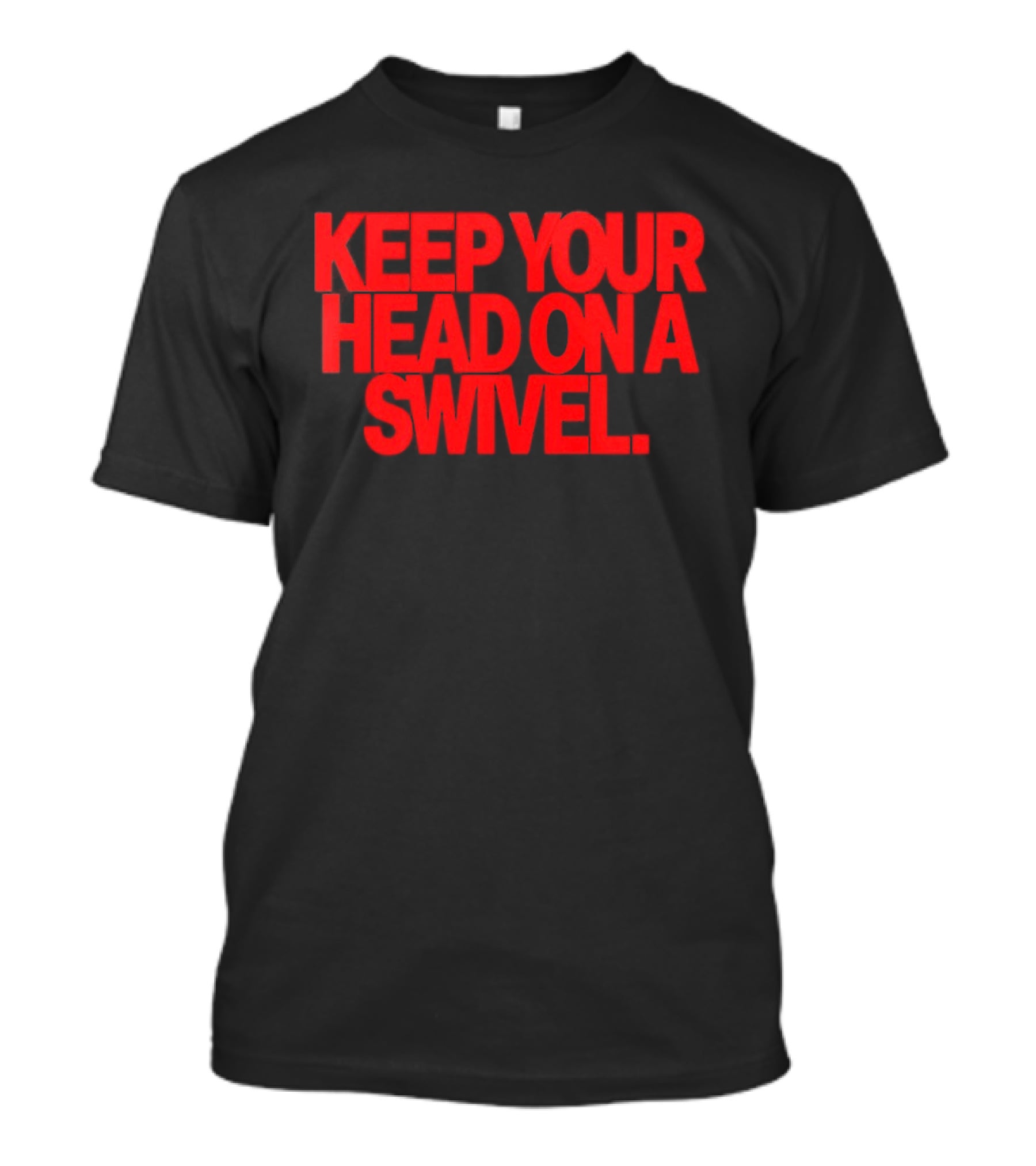 Keep Your Head On A Swivel Bold Red Warning T-Shirt