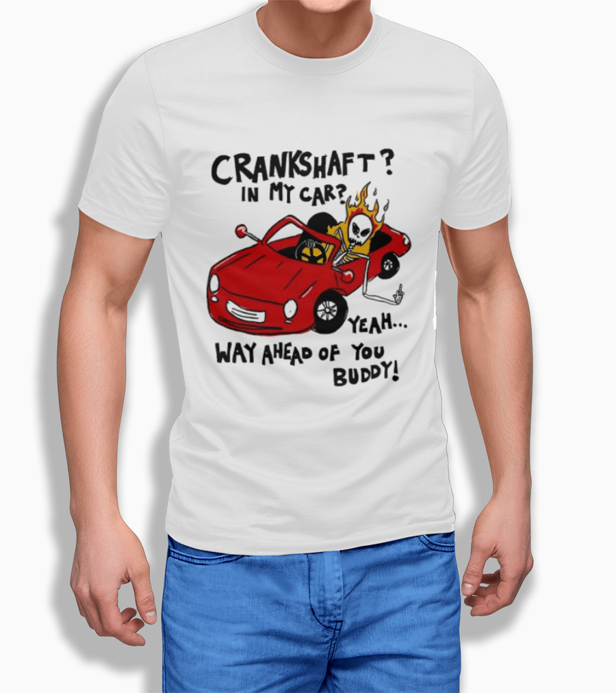 Crankshaft In My Car Yeah Way Ahead Of You Buddy Red Sports Car Flame T-Shirt