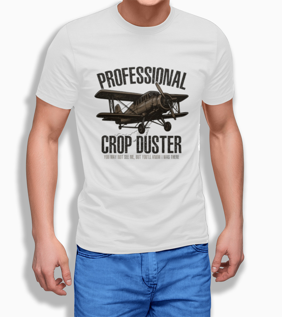 Professional Crop Duster You May Not See Me But You'll Know I Was There Vintage Airplane T-Shirt