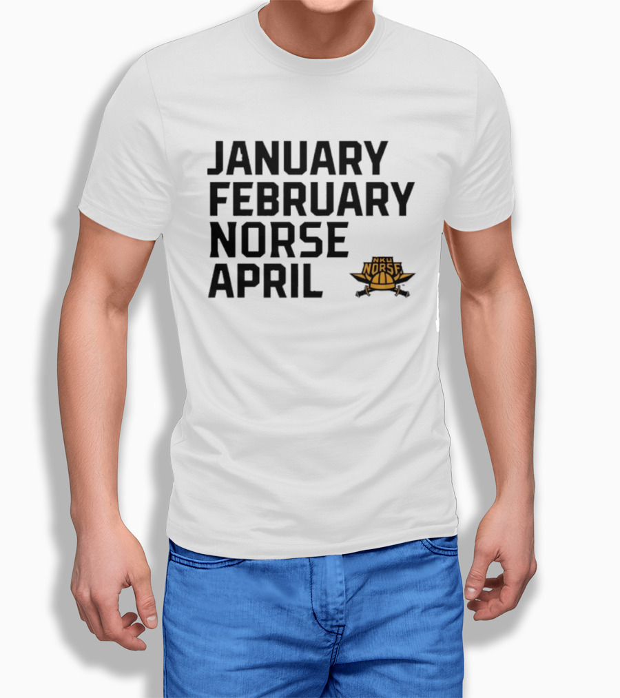 January February NKU Norse April Basketball Team Fan T-Shirt