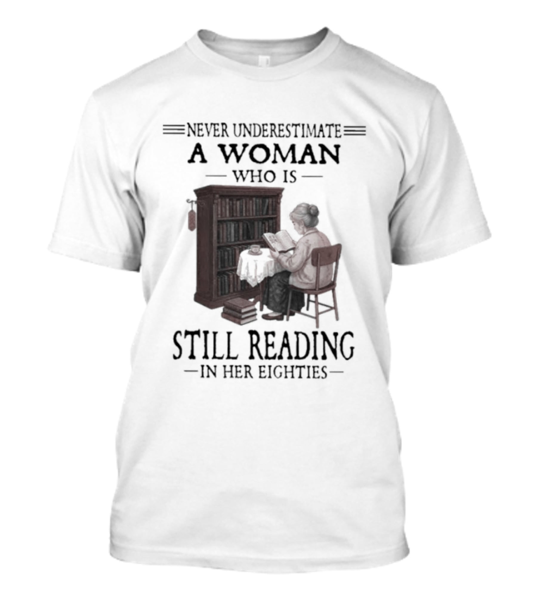 Never Underestimate A Woman Who Is Still Reading In Her Eighties 80s Book Lover T-Shirt