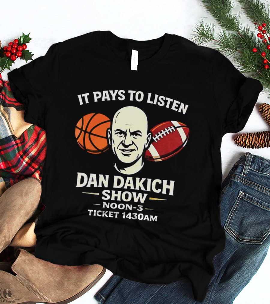 Dan Dakich Show Sports Talk Noon 3 It Pays To Listen Ticket 1430AM T-Shirt