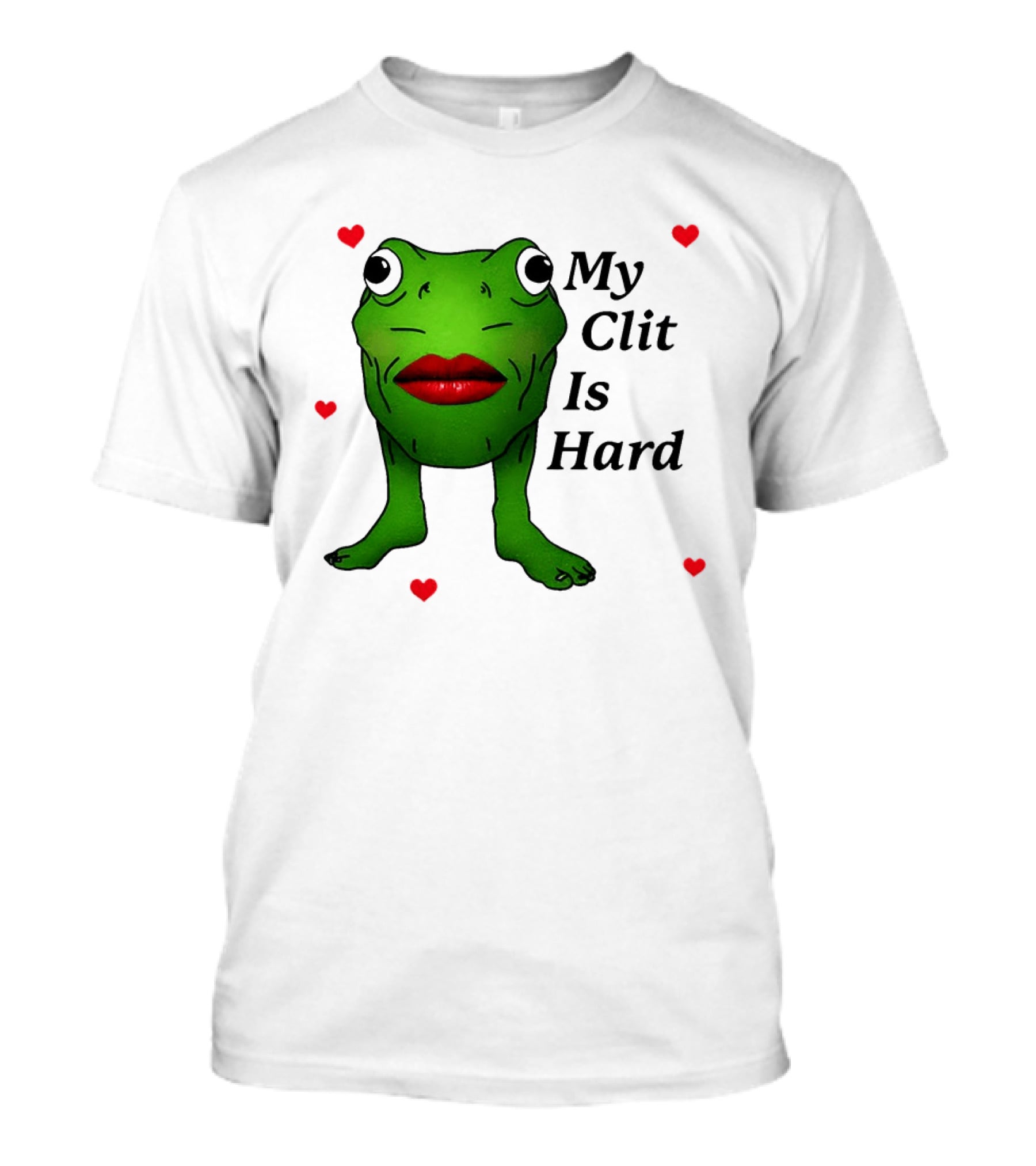 Kiss Frog My Clit Is Hard Frog With Red Lips Hearts T-Shirt