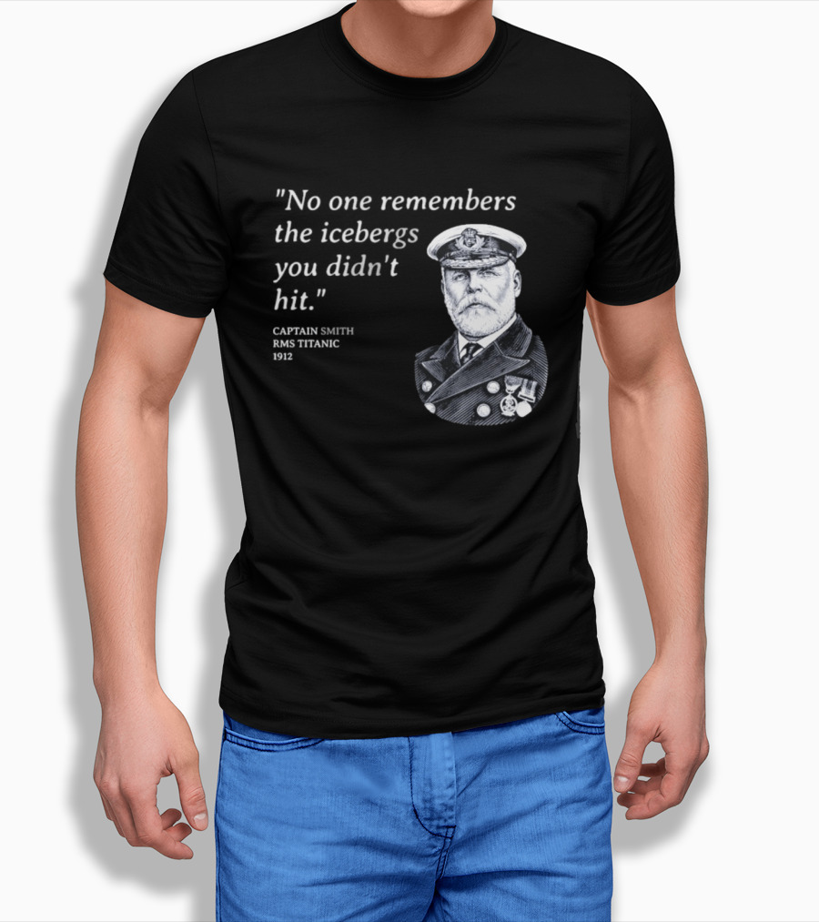 No One Remembers The Icebergs You Didn't Hit Captain Smith RMS Titanic 1912 T-Shirt