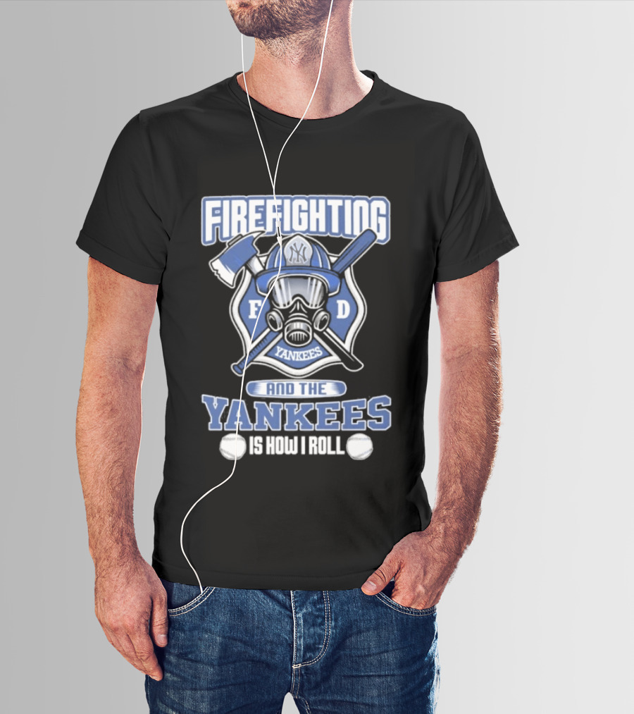 Firefighting F D Yankees Is How I Roll T-Shirt