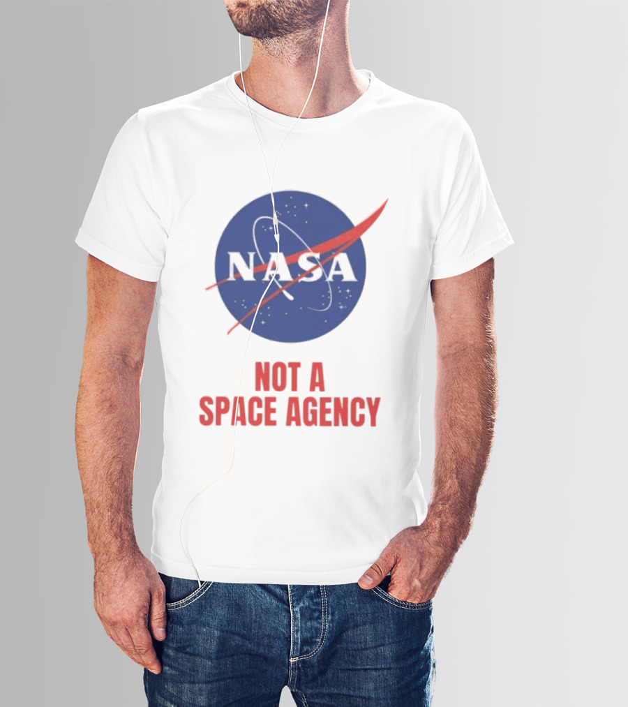 NASA Not A Space Agency T-Shirt