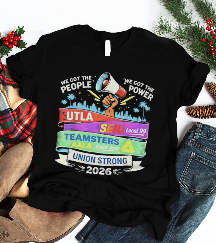 Union Strong 2026 UTLA SEIU Local 99 Teamsters AALA Power T-Shirt