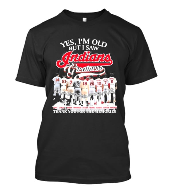Yes I'm Old But I Saw Indians Greatness Thank You For The Memories T-Shirt