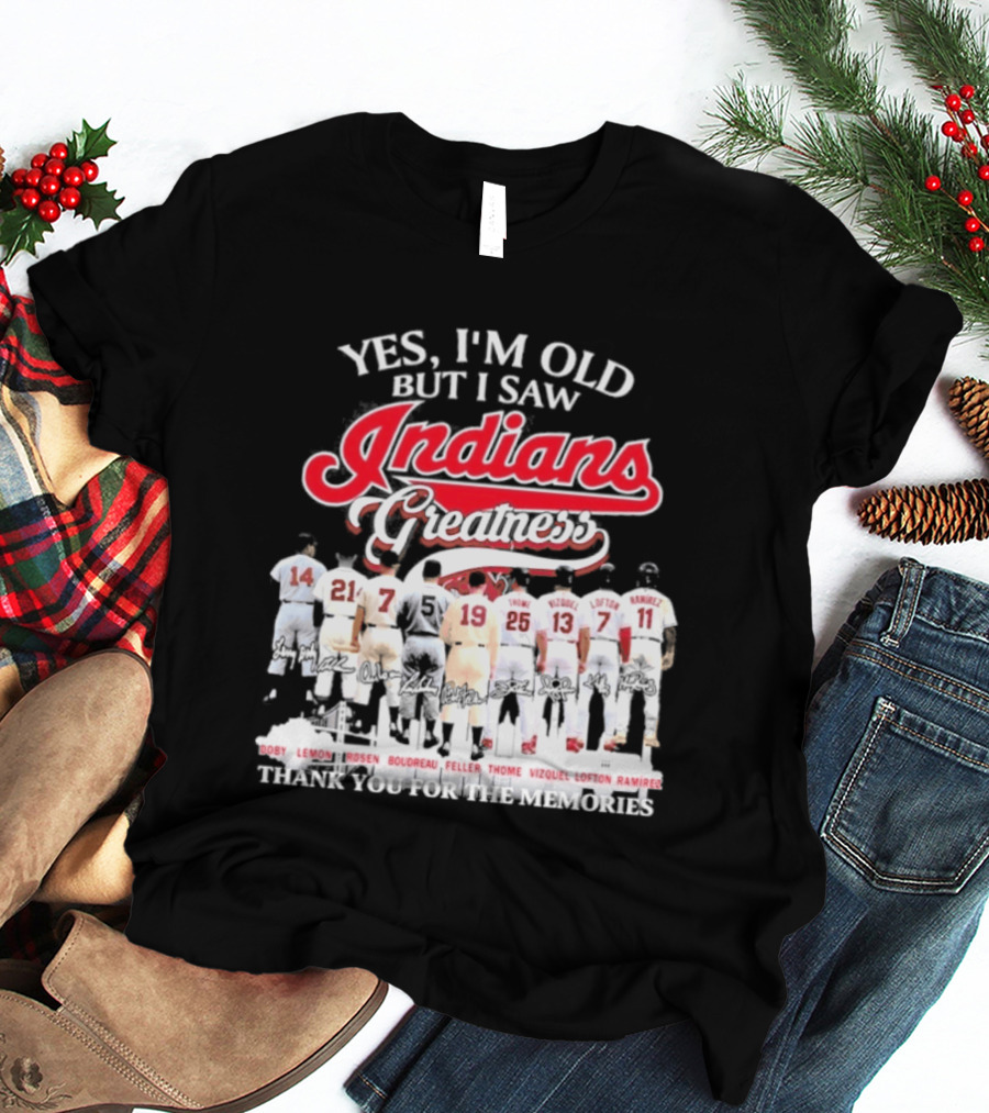 Yes I'm Old But I Saw Indians Greatness Thank You For The Memories T-Shirt