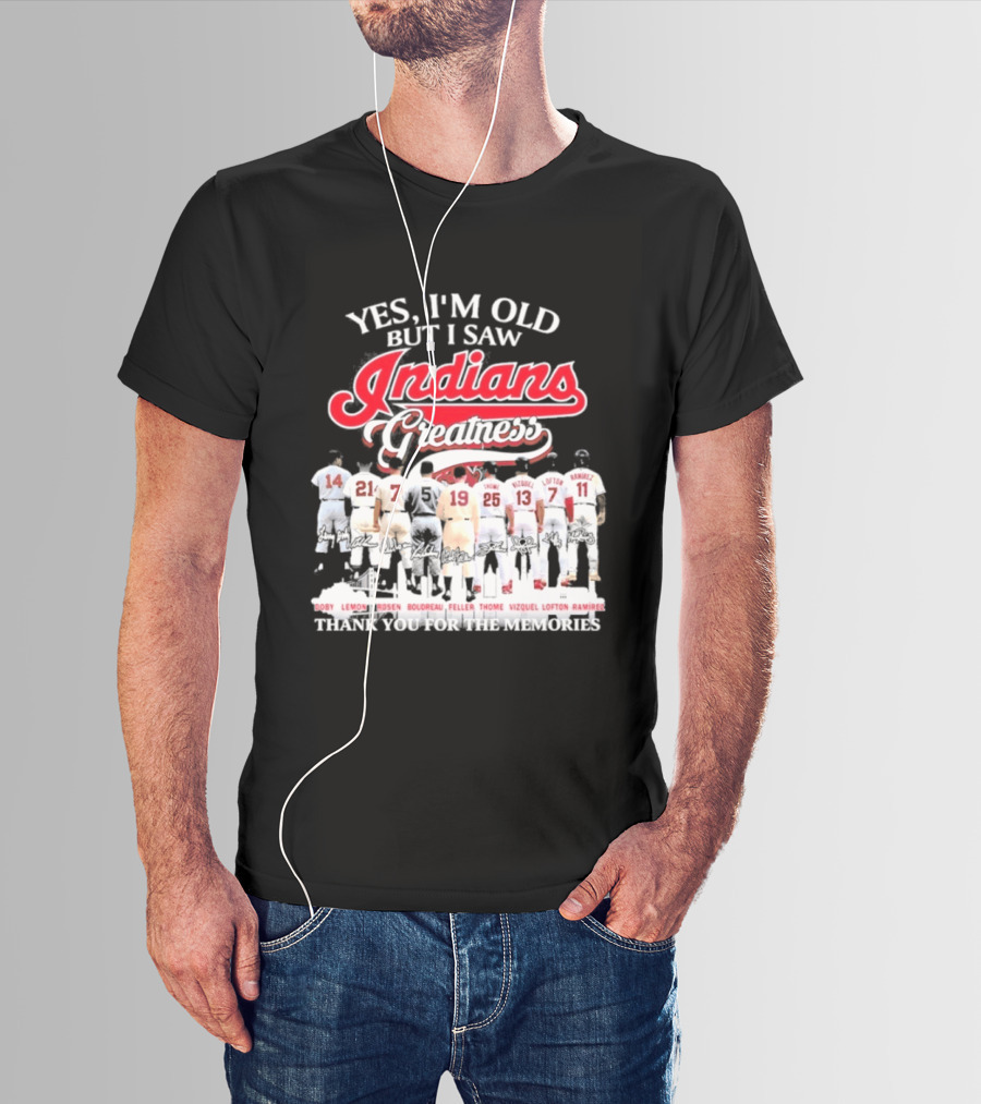 Yes I'm Old But I Saw Indians Greatness Thank You For The Memories T-Shirt