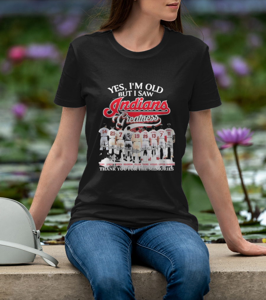 Yes I'm Old But I Saw Indians Greatness Thank You For The Memories T-Shirt