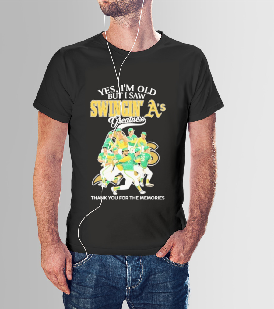 Yes I'm Old But I Saw Swingin' A's Greatness Thank You For The Memories T-Shirt