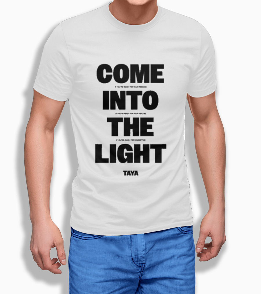 Come Into The Light Taya Bold Motivational T-Shirt