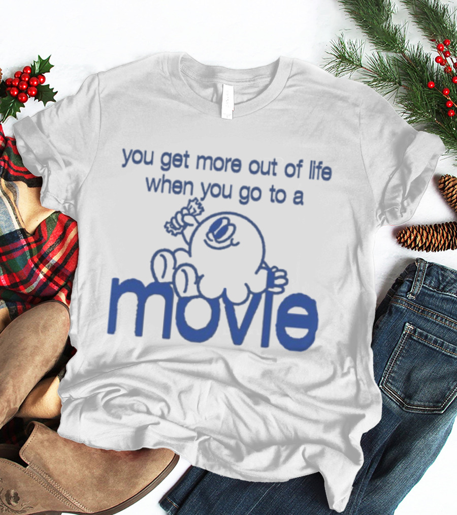 You Get More Out Of Life When You Go To A Movie Cartoon T-Shirt