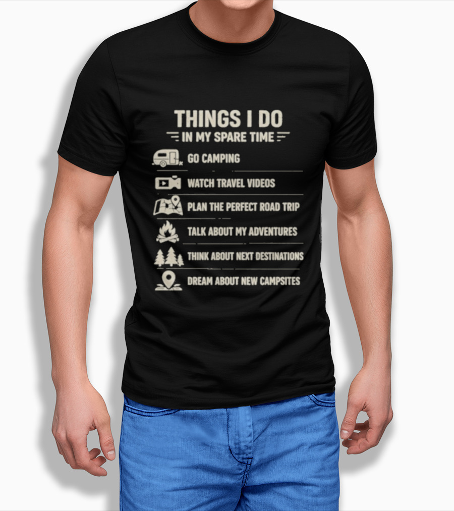 Things I Do In My Spare Time Go Camping Travel Videos Plan The Perfect Road Trip T-Shirt