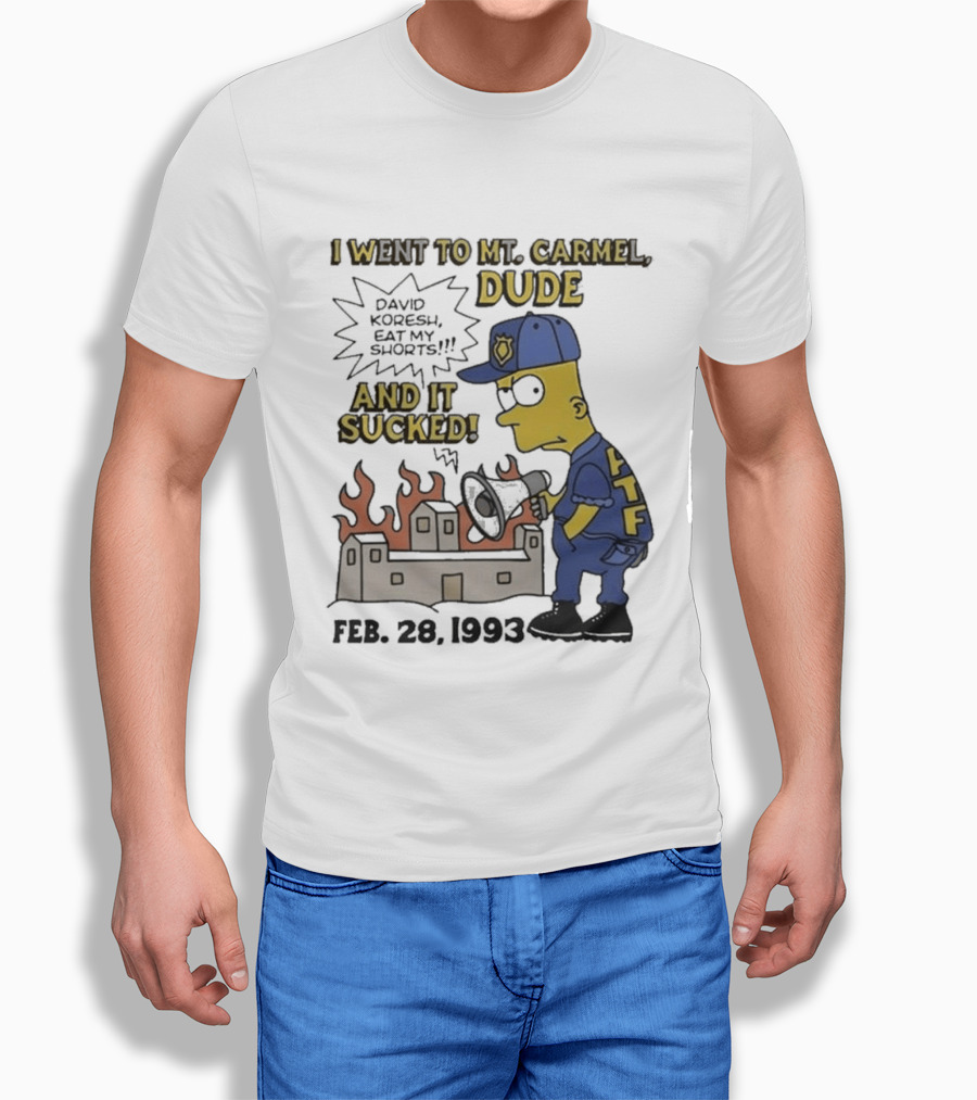 I Went To Mt Carmel Dude David Koresh Eat My Shorts Feb 28 1993 LTF T-Shirt