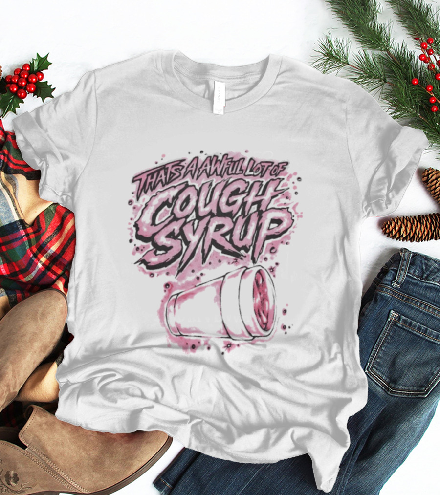 That's A Awful Lot Of Cough Syrup Airbrush Pink Splatter T-Shirt