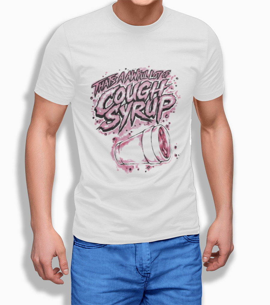 That's A Awful Lot Of Cough Syrup Airbrush Pink Splatter T-Shirt