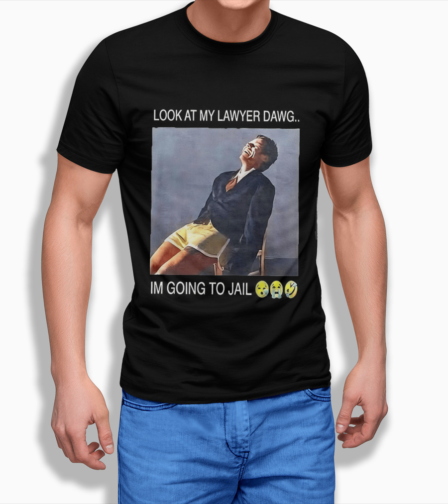 Look At My Lawyer Dawg I'm Going To Jail T-Shirt
