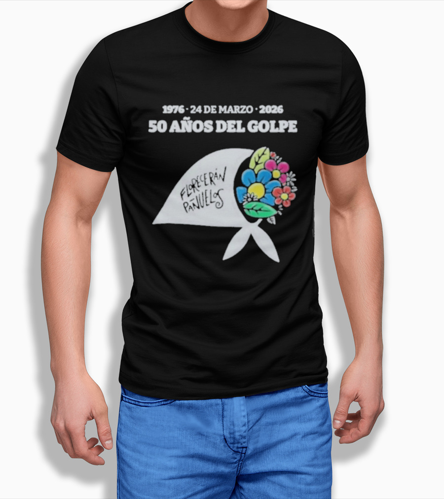 1976 24 De Marzo 2026 50 Años Del Golpe Compañeros Presentes Pañuelo Blanco Flores Colores T-Shirt