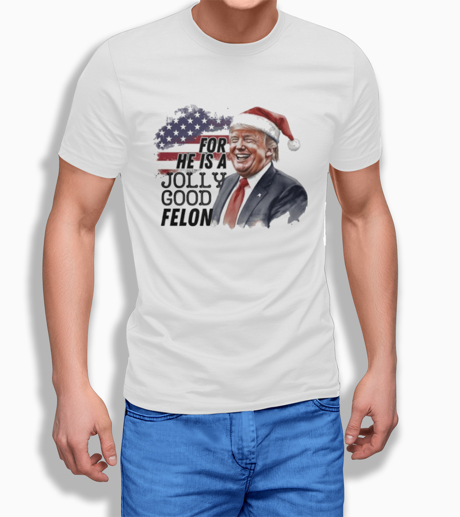 For He Is A Jolly Good Felon Santa Trump Christmas 2024 T-Shirt