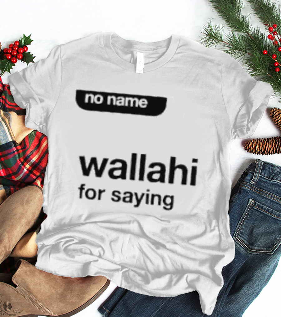 No Name Wallahi For Saying IShowSpeed Meme T-Shirt