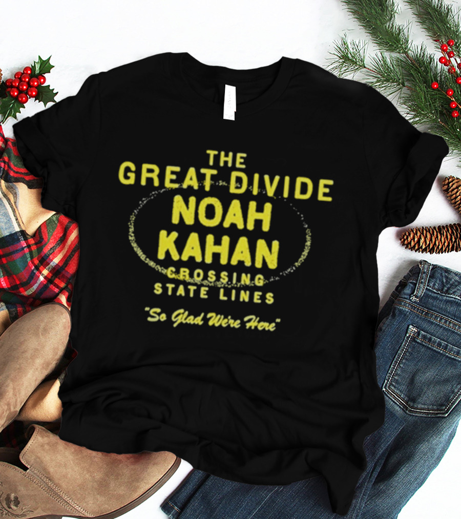 Noah Kahan The Great Divide Tour Crossing State Lines So Glad We're Here T-Shirt
