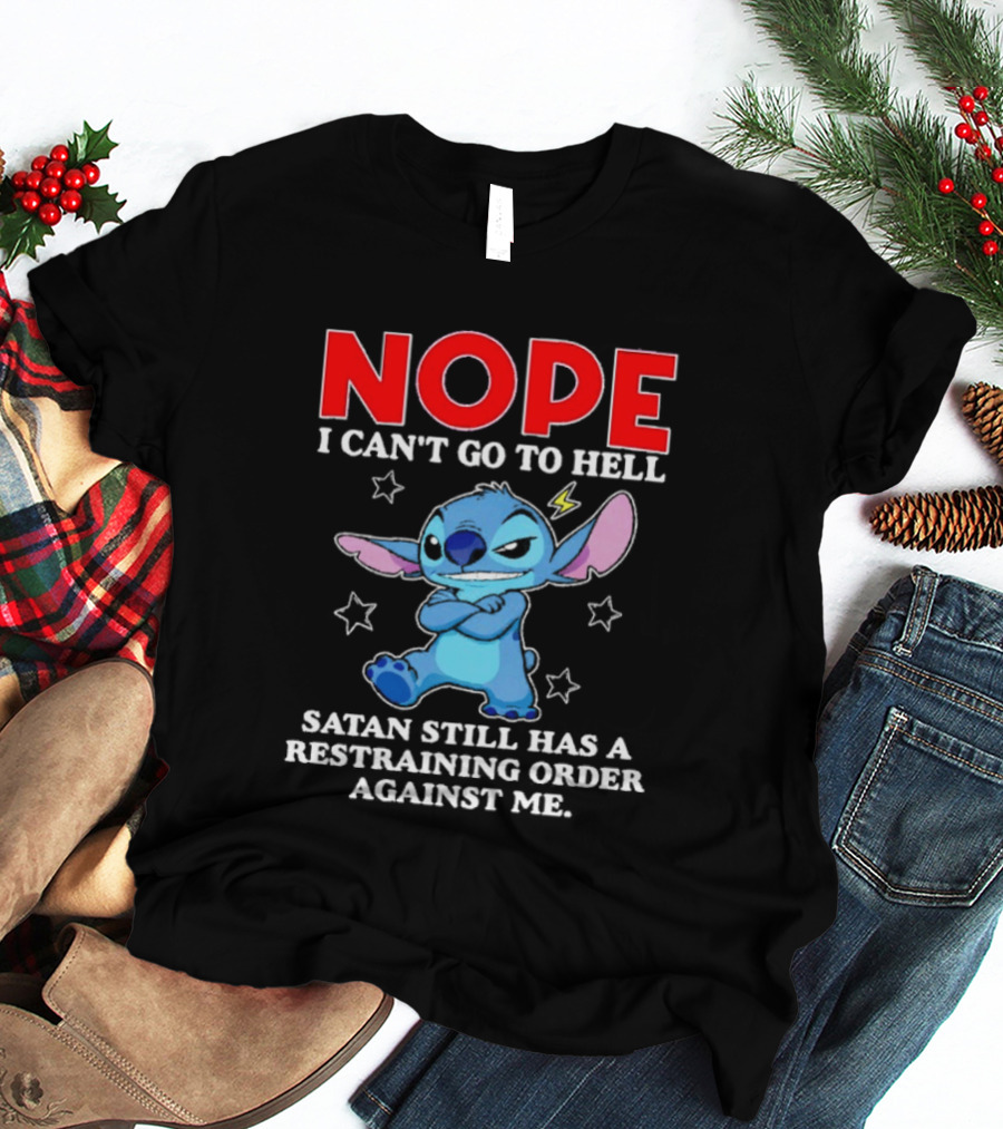 Nope I Can't Go To Hell Satan Still Has A Restraining Order Against Me Stitch T-Shirt