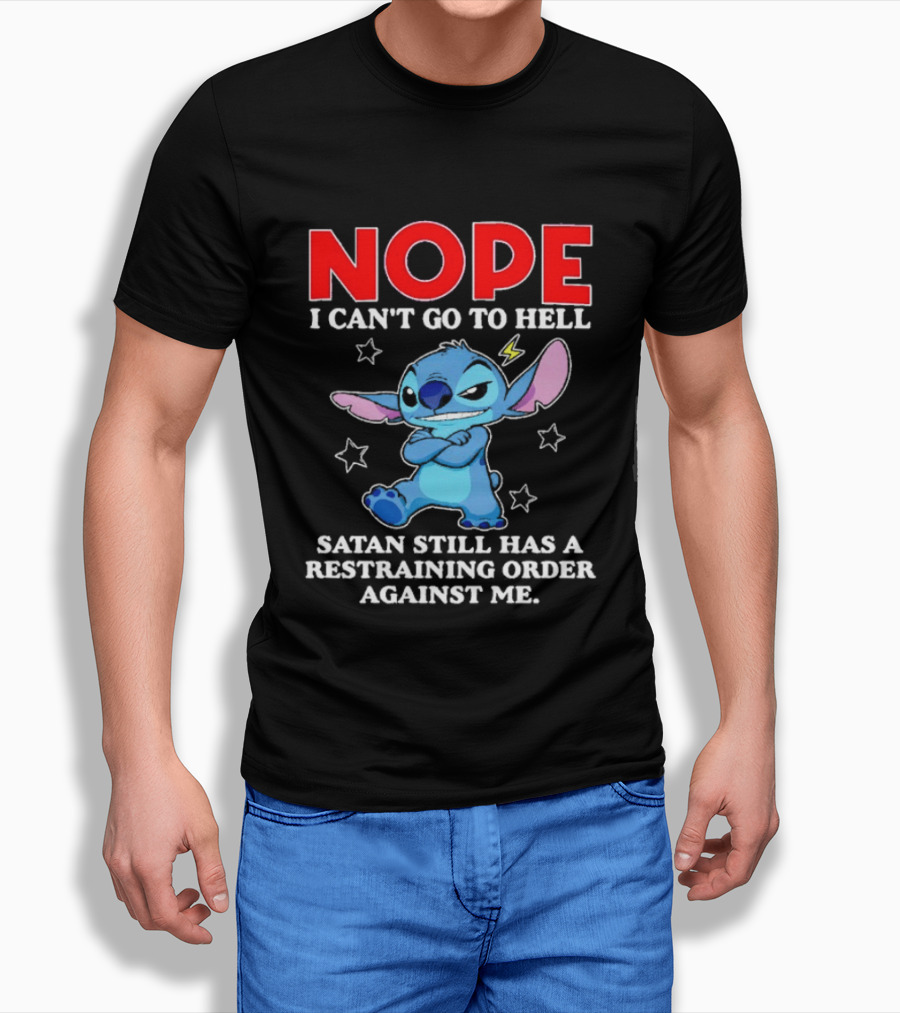 Nope I Can't Go To Hell Satan Still Has A Restraining Order Against Me Stitch T-Shirt