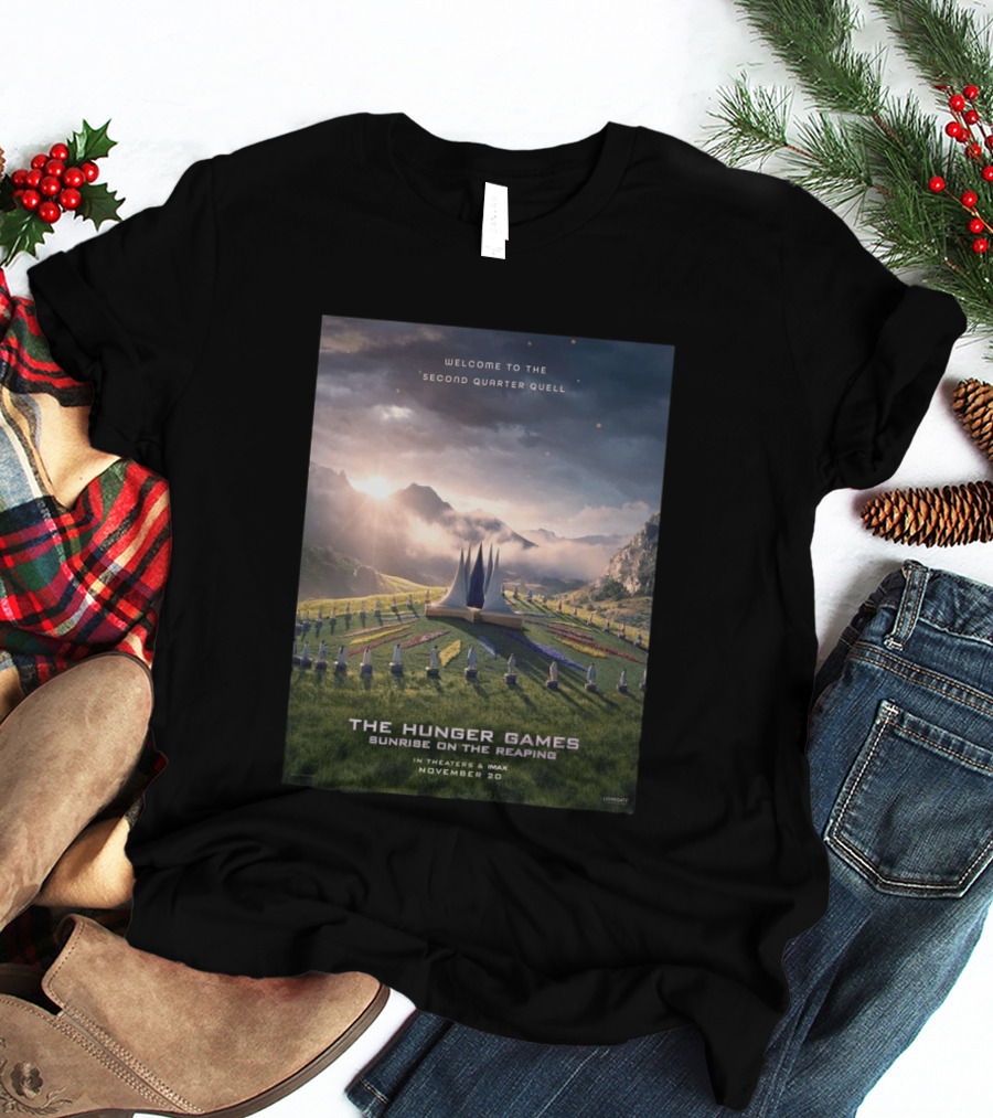 Welcome To The Second Quarter Quell The Hunger Games Sunrise On The Reaping In Theaters & IMAX November 20 T-Shirt