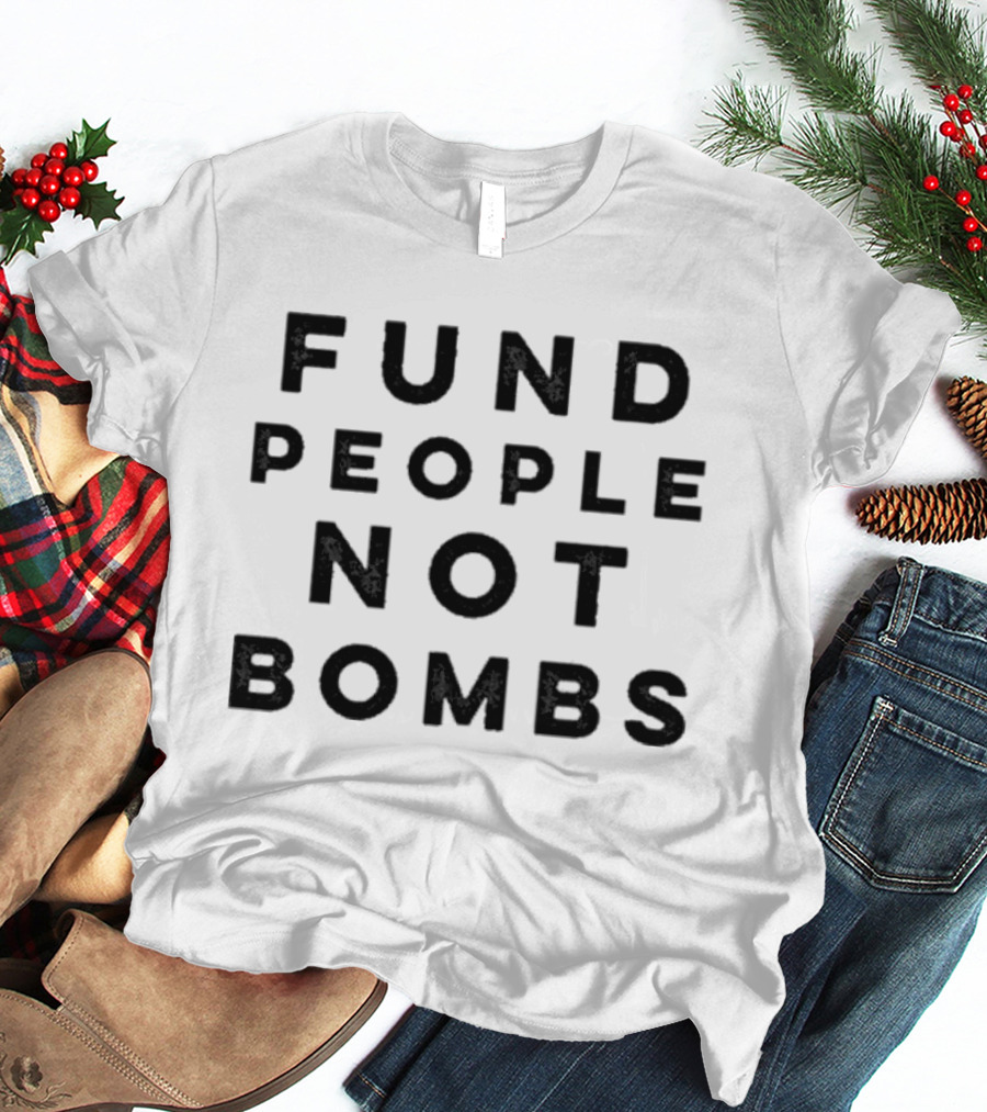 Fund People Not Bombs Protesters Demand Senators Block Sale Of Weapons To Israel T-Shirt