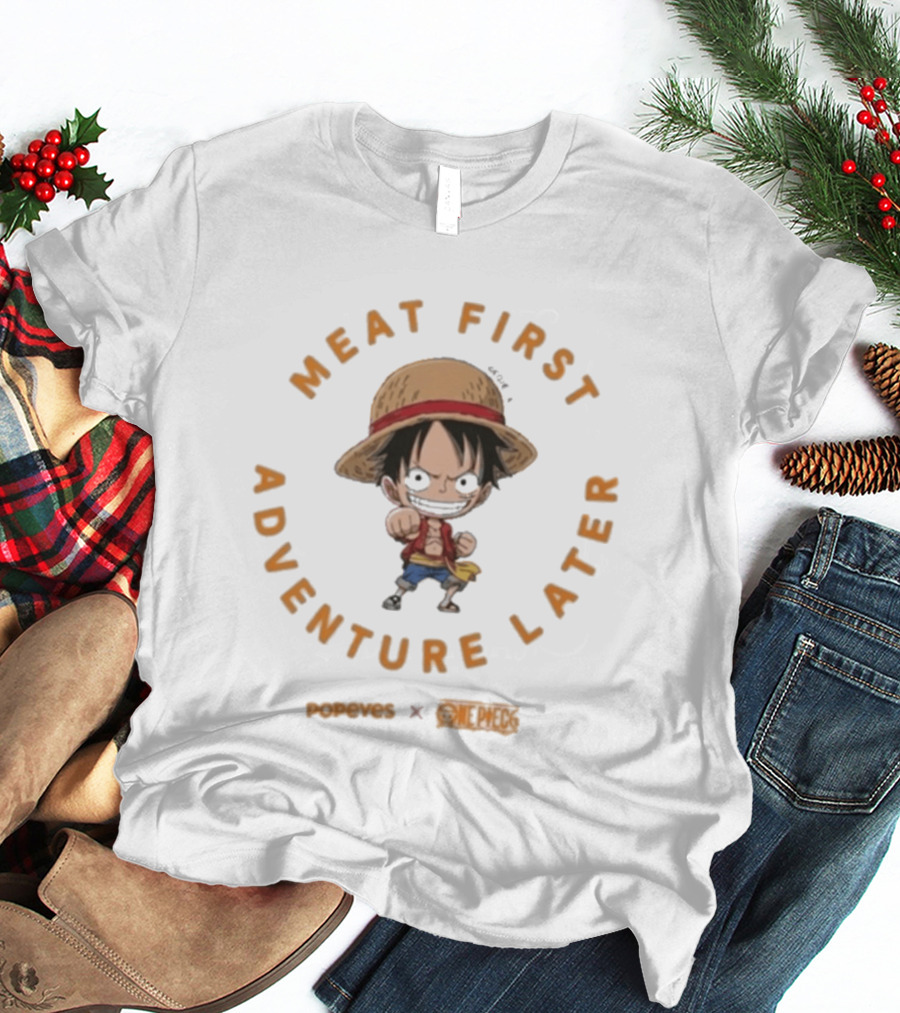 Meat First Adventure Later Popeyes One Piece Luffy T-Shirt