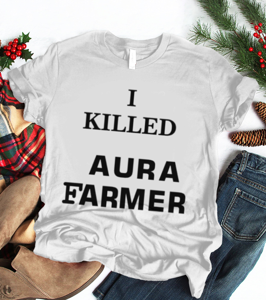 I Killed Aura Farmer T-Shirt