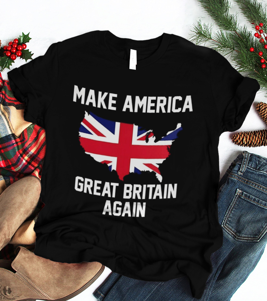 Make America Great Britain Again Union Jack USA Map T-Shirt
