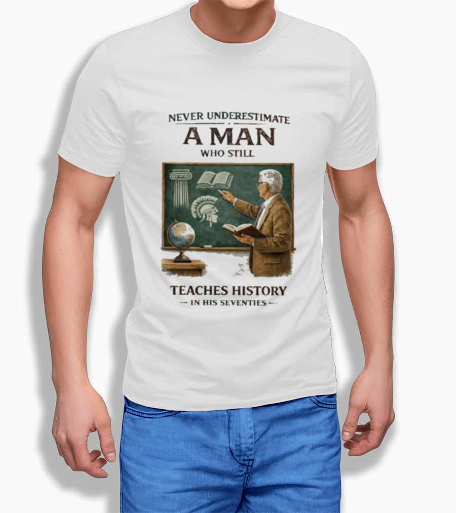 Never Underestimate A Man Who Still Teaches History In His Seventies Vintage Chalkboard Professor T-Shirt