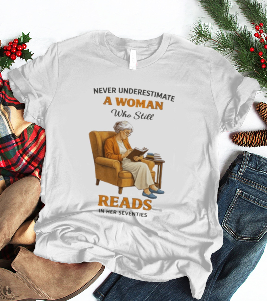 Never Underestimate A Woman Who Still Reads In Her Seventies Vintage Book Lover T-Shirt