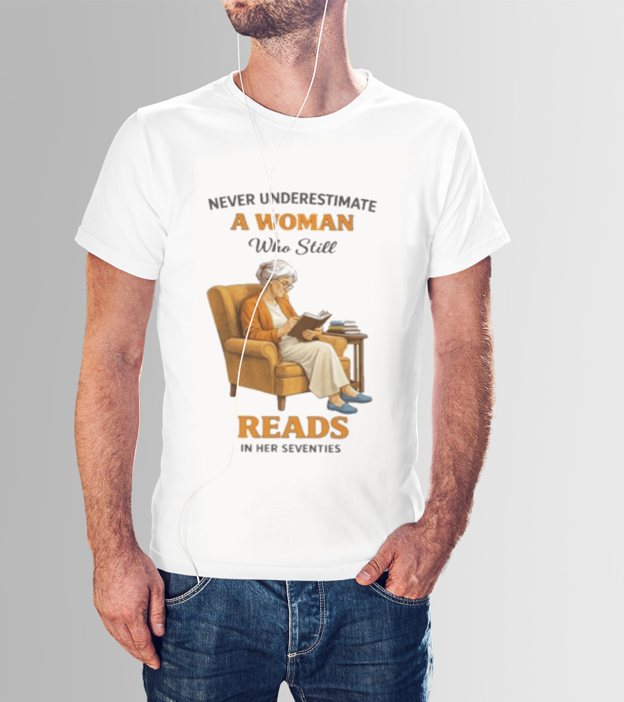 Never Underestimate A Woman Who Still Reads In Her Seventies Vintage Book Lover T-Shirt