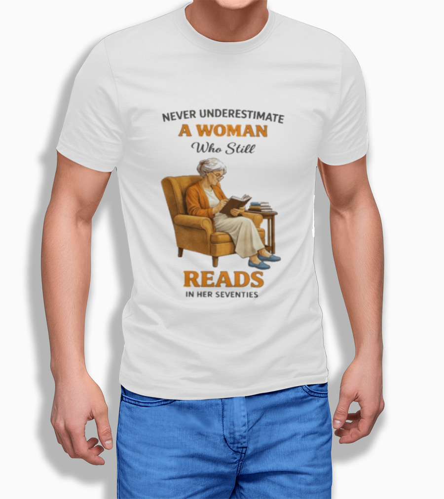 Never Underestimate A Woman Who Still Reads In Her Seventies Vintage Book Lover T-Shirt