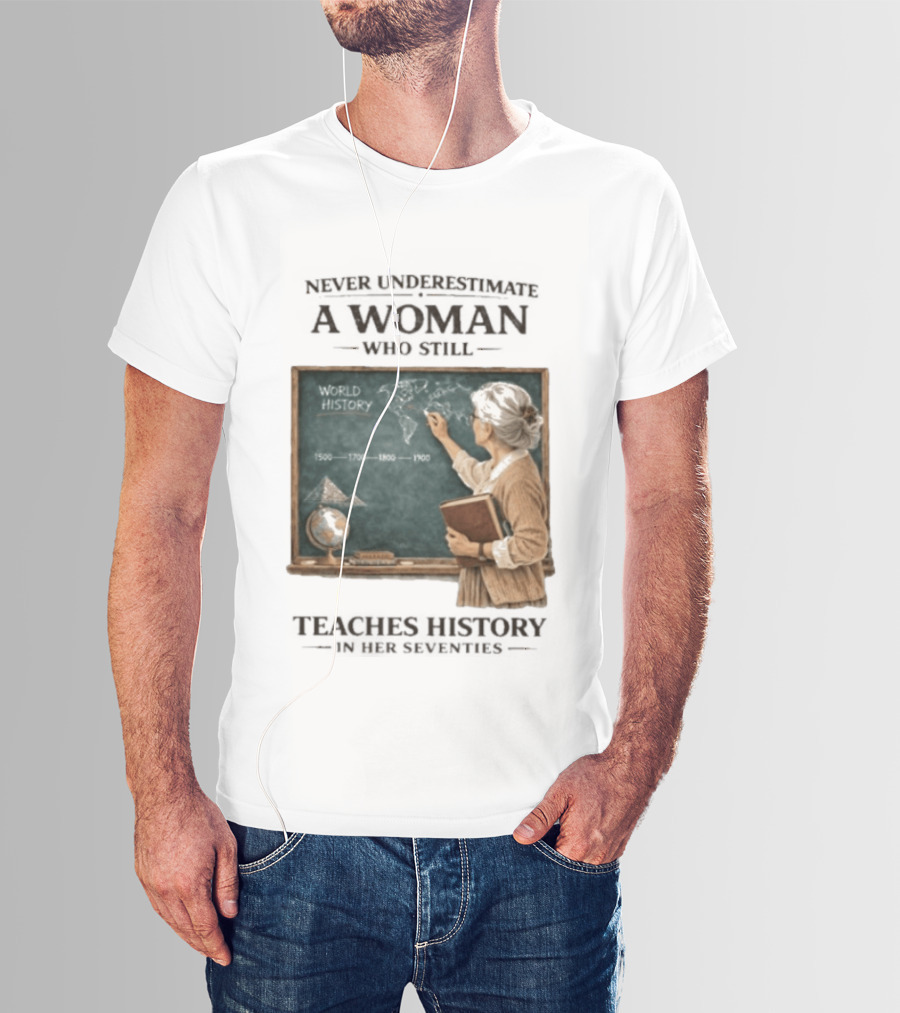 Never Underestimate A Woman Who Still Teaches World History In Her Seventies With Chalkboard And Books T-Shirt